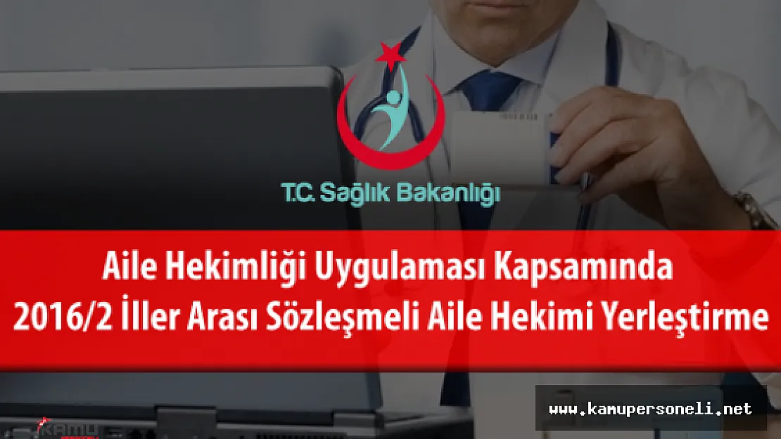 Sağlık Bakanlığı THSK 2016/2 İller Arası Sözleşmeli Aile Hekimi Yerleştirme Takvimi Duyuruldu