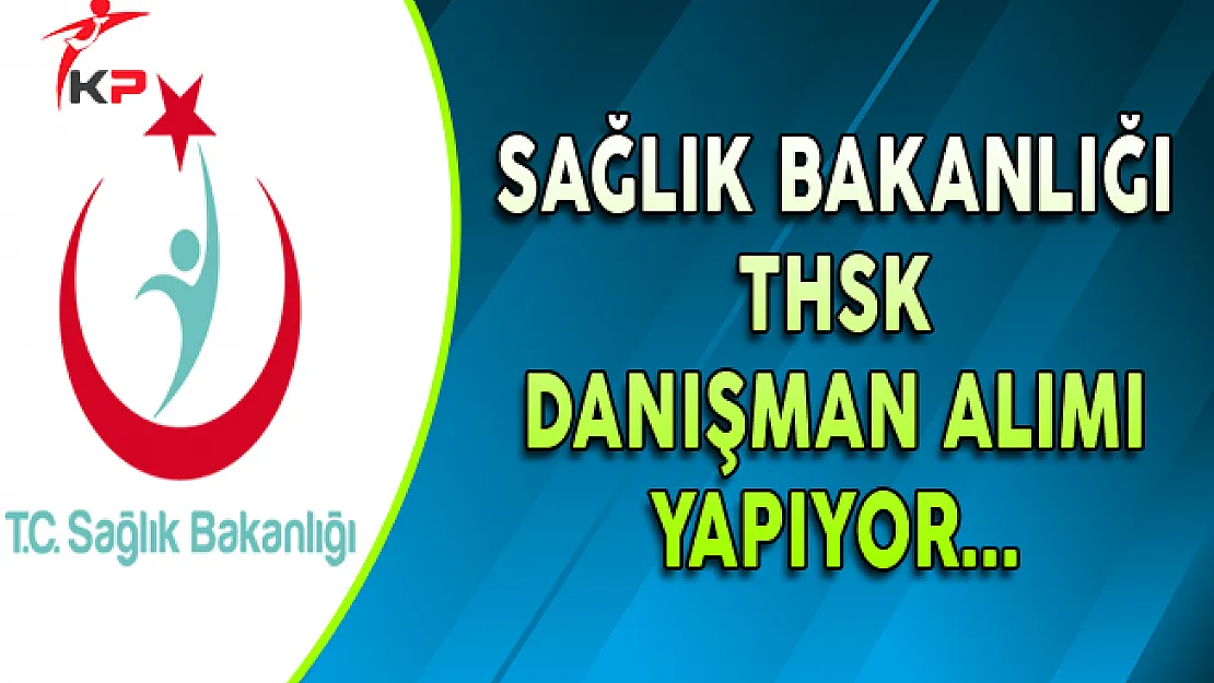 Sağlık Bakanlığı THSK Danışman Alımı Yapıyor