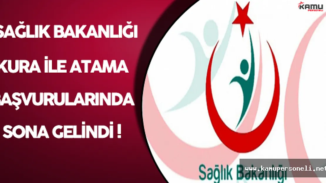 Sağlık Bakanlığı ve Bağlı Kuruluşlara Kura İle Atama Başvurularında Sona Gelindi