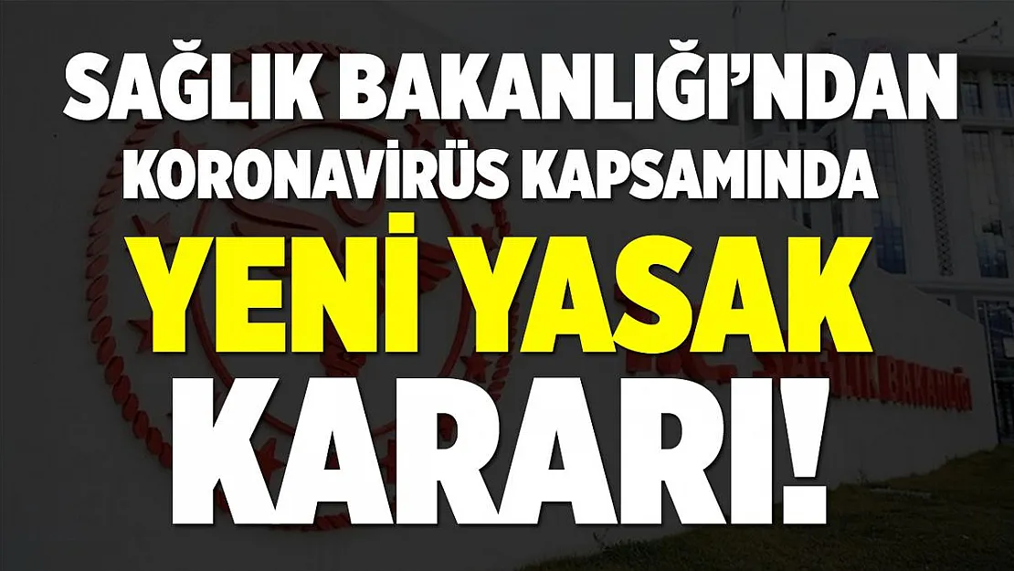 Sağlık Bakanlığı yeni kararı duyurdu! Artık tamamen yasaklandı!