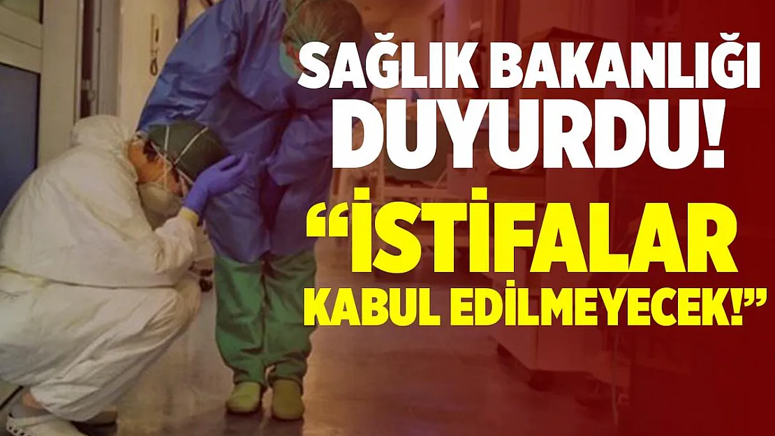 Sağlık Bakanlığı yeni kararı duyurdu! Sağlık çalışanlarının istifaları kabul edilmeyecek!
