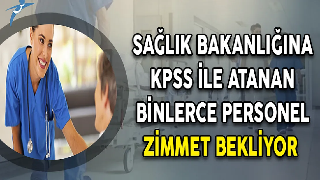 Sağlık Bakanlığına  KPSS İle Atanan Binlerce Personel Zimmet Bekliyor