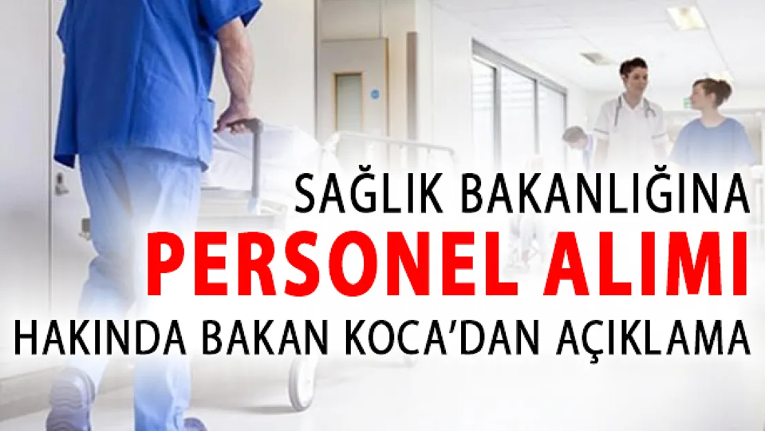 Sağlık Bakanlığına Personel Alımı Hakkında Bakan Koca'dan Yeni Açıklama