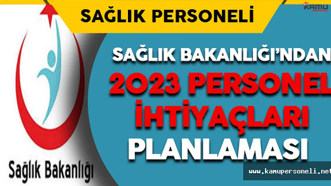 Sağlık Bakanlığı'ndan 2023 Yılı Personel İhtiyaçları Planlaması