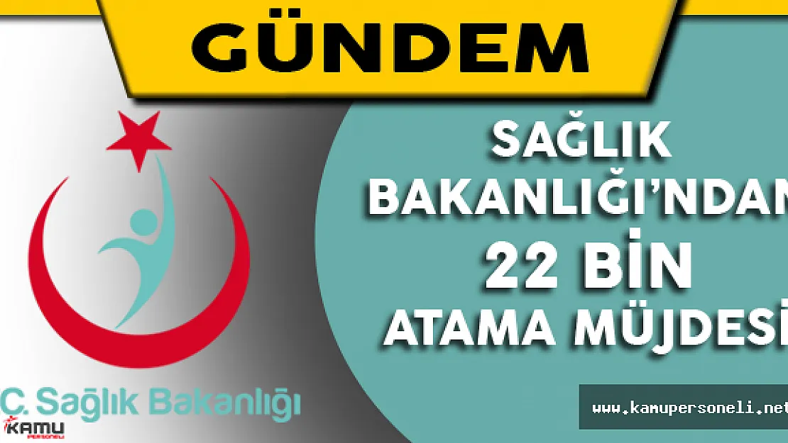 Sağlık Bakanlığı'ndan 22 Bin Atama Müjdesi