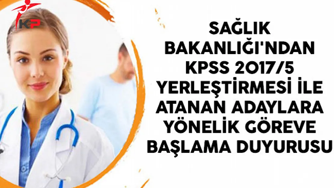 Sağlık Bakanlığı'ndan KPSS 2017/5 Yerleştirmesi İle Atanan Adaylara Yönelik Göreve Başlama Duyurusu