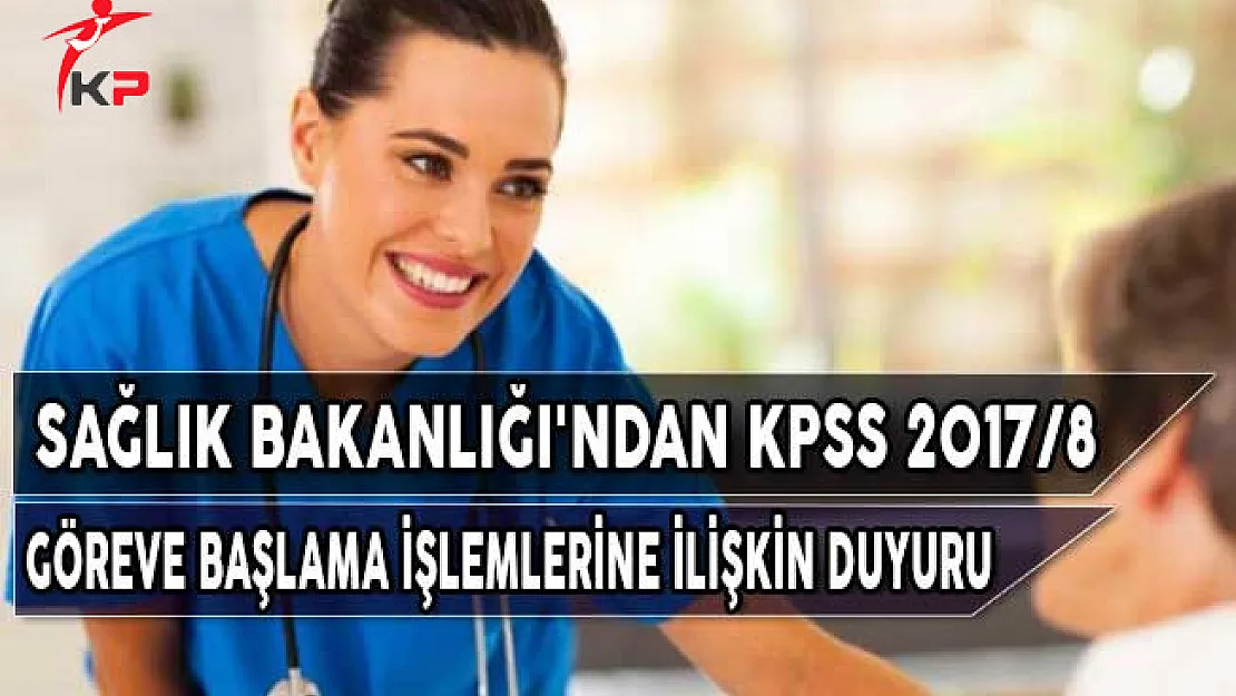 Sağlık Bakanlığı'ndan KPSS 2017/8 Göreve Başlama İşlemlerine İlişkin Duyuru