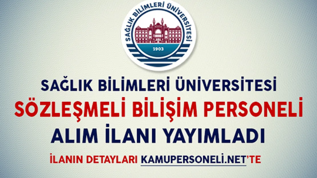 Sağlık Bilimleri Üniversitesi Bilişim Personeli Alım İlanı