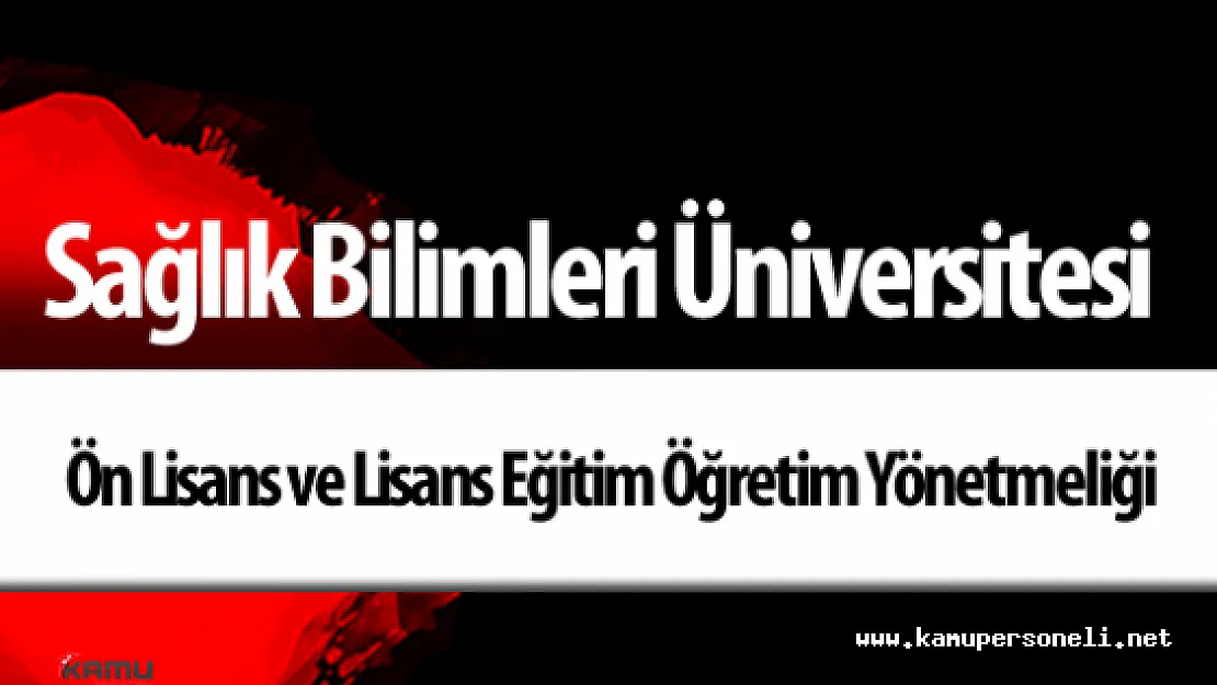 Sağlık Bilimleri Üniversitesi Ön Lisans ve Lisans Eğitim Öğretim Yönetmeliği Yayımlandı