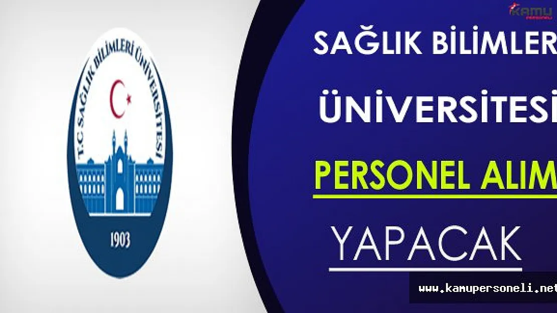 Sağlık Bilimleri Üniversitesi Personel Alımı Yapıyor