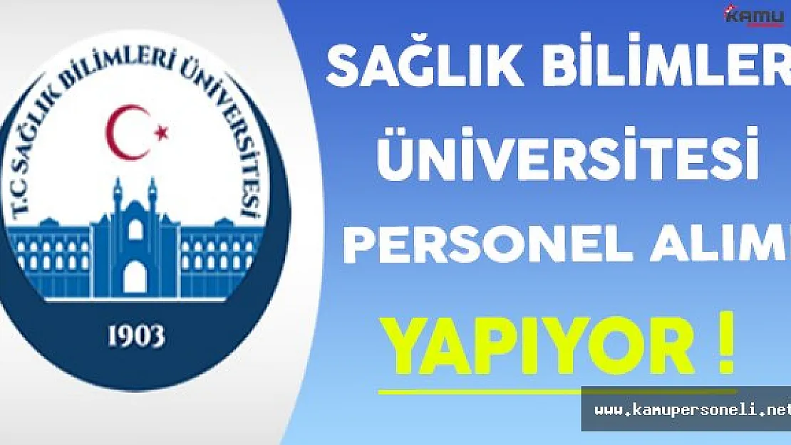 Sağlık Bilimleri Üniversitesi Personel Alımı Gerçekleştiriyor