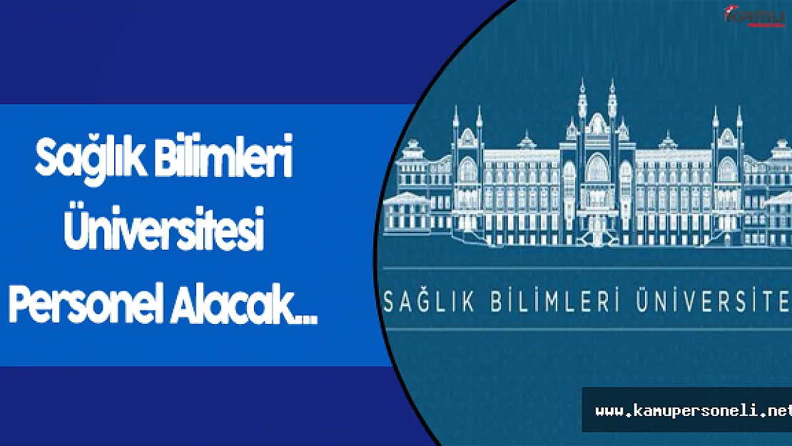 Sağlık Bilimleri Üniversitesi Personel Alacak