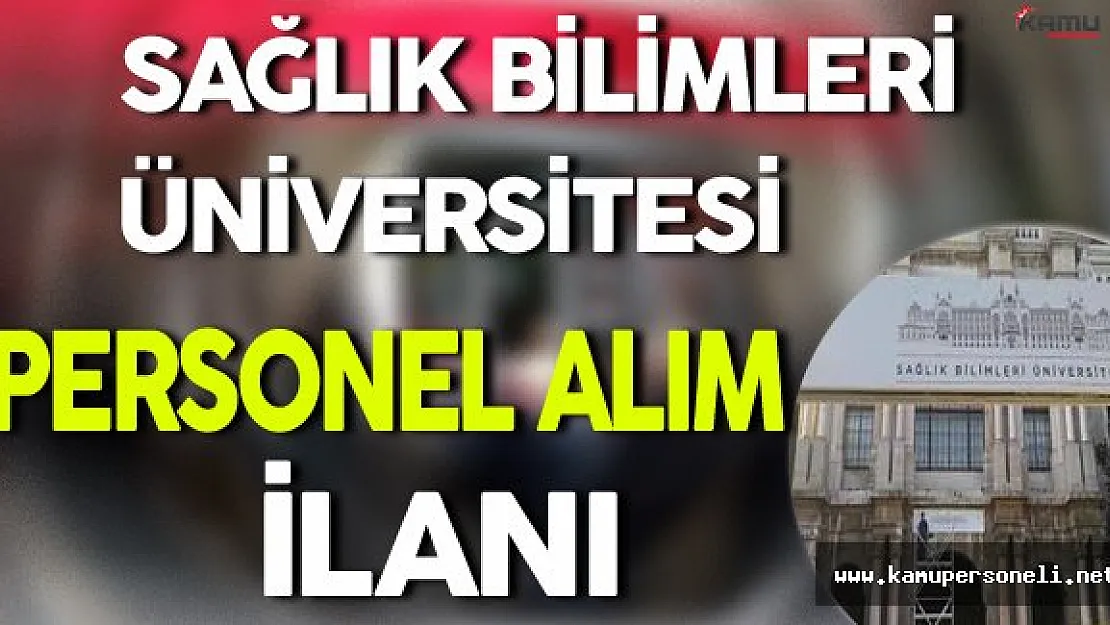 Sağlık Bilimleri Üniversitesi Personel Alım İlanı