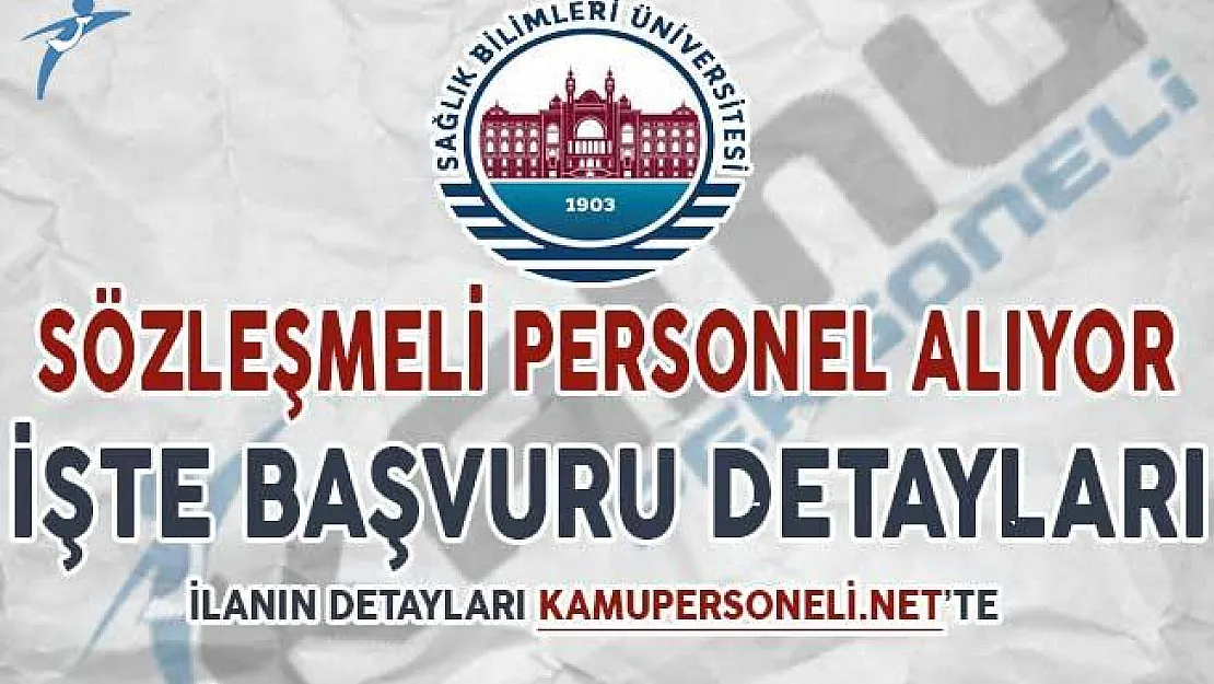 Sağlık Bilimleri Üniversitesi Sözleşmeli Personel Alıyor ! İşte Başvuru Detayları