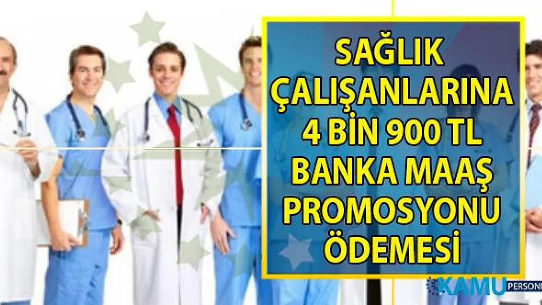 Sağlık Çalışanlarına Müjde! 4 bin 900 TL banka maaş promosyonu! Peki hesaplara ne zaman yatırılacak?