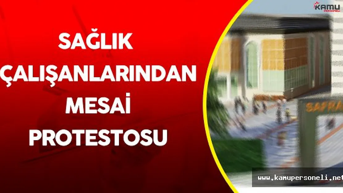 Sağlık Çalışanlarından Fazla Mesai Protestosu