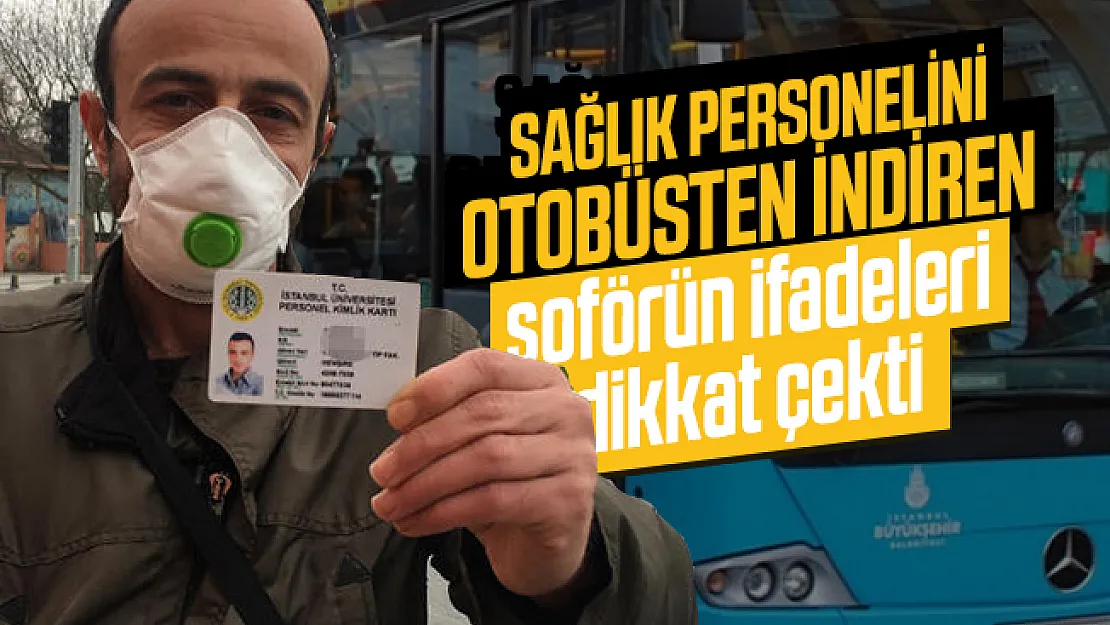 Sağlık personelini otobüsten indirdiği öne sürülen şoför hakkında soruşturma başlatıldı!
