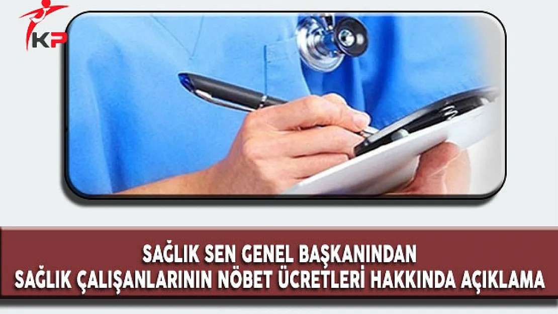 Sağlık Sen Genel Başkanı'ndan Nöbet Ücretleri Hakkında Açıklama
