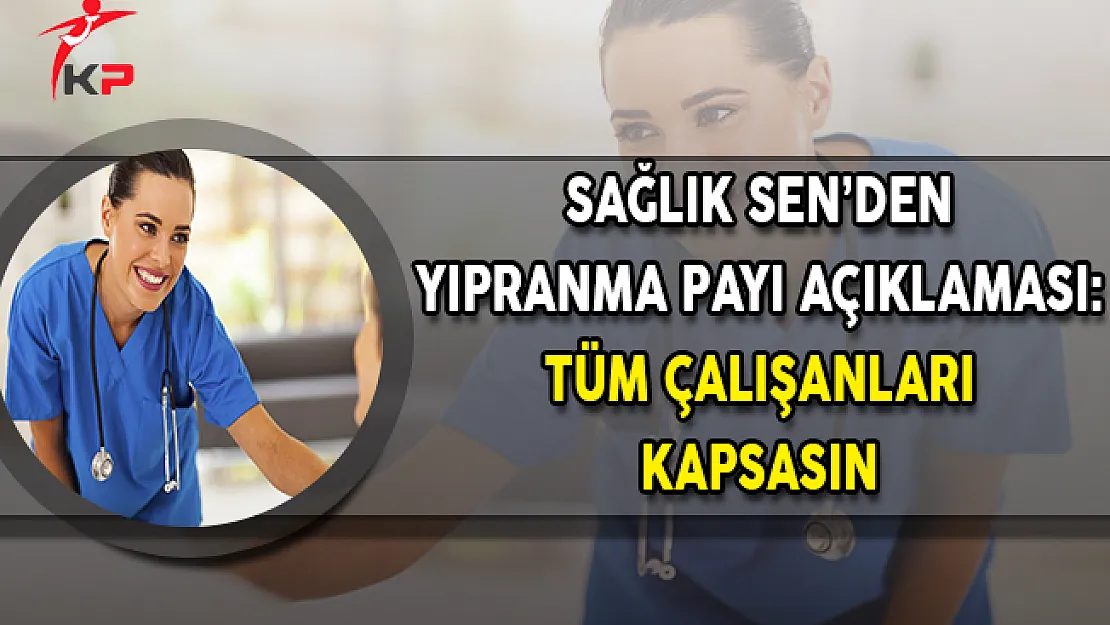 Sağlık Sen'den Yıpranma Payı Açıklaması: Tüm Çalışanları Kapsasın