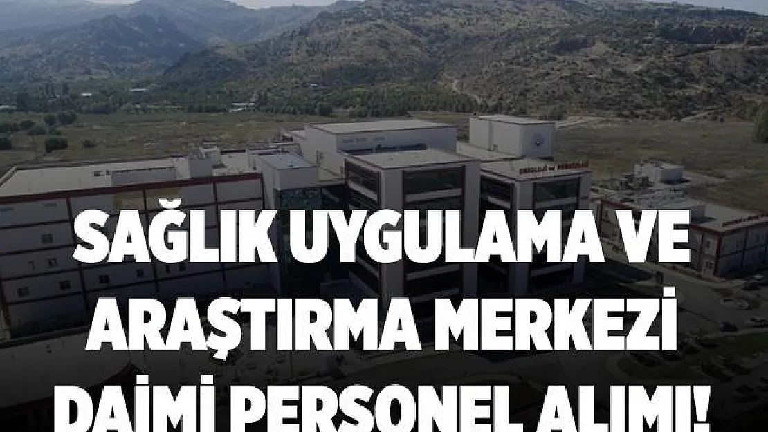 Sağlık Uygulama ve Araştırma Merkezi daimi personel alımına başladı! Başvurular 20 Ekim'de sona erecek!