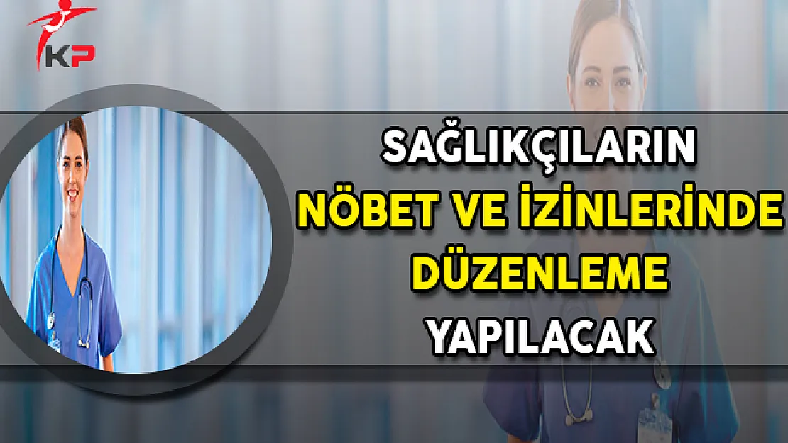 Sağlıkçıların Nöbet ve İzinlerinde Düzenleme Yapılması Kararı Alındı
