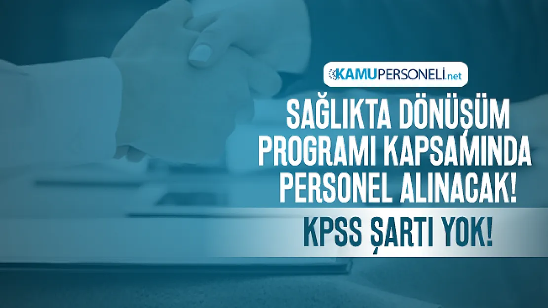 Sağlıkta Dönüşüm Programı kapsamında personel alınacak! KPSS şartı yok!