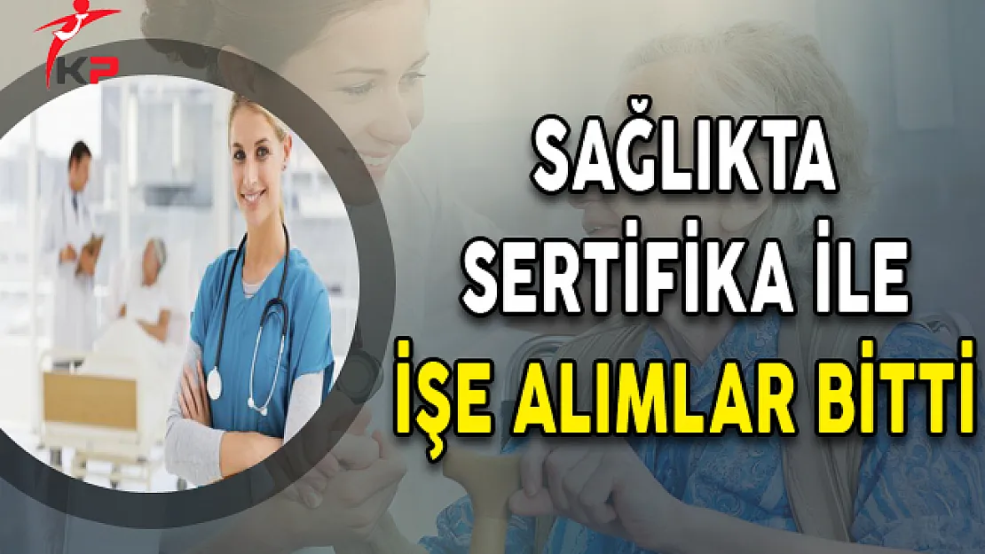Sağlıkta Sertifikayla İşe Alımlar Bitti