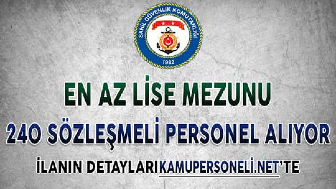 Sahil Güvenlik En Az Lise Mezunu 240 Sözleşmeli Personel Alımı Başvuruları Nasıl Yapılacak?