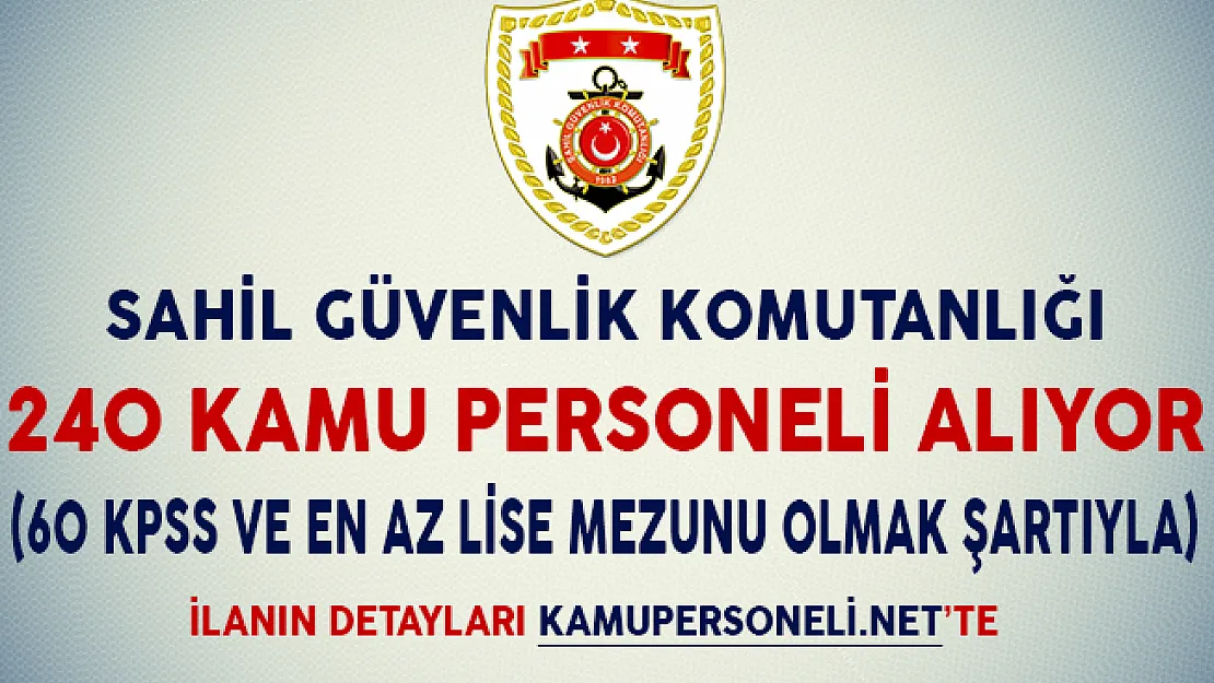 Sahil Güvenlik Komutanlığı 240 Kamu Personeli Alıyor (60 KPSS ve En Az Lise Mezunu Olmak Şartıyla)