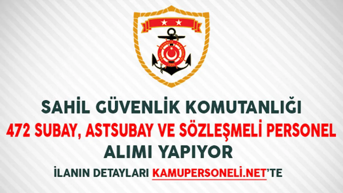 Sahil Güvenlik Komutanlığı 472 Subay Astsubay ve Sözleşmeli Personel Alımı Yapıyor