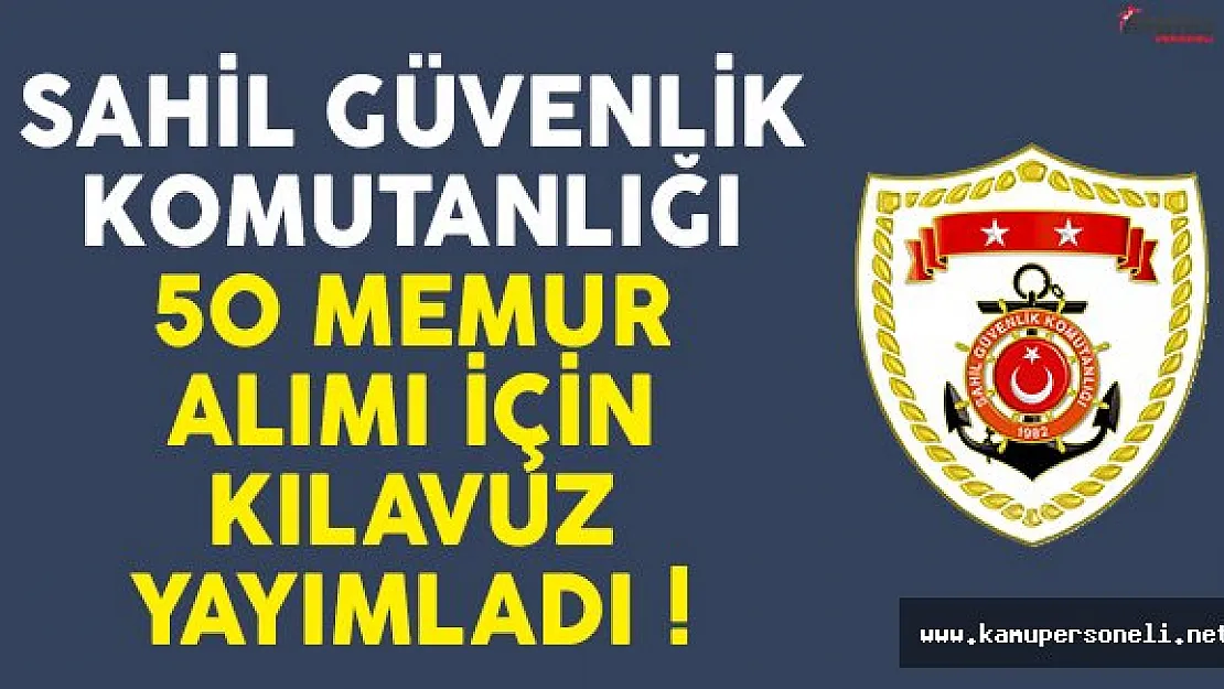 Sahil Güvenlik Komutanlığı 50 memur alımı için bilgilendirme kılavuzu yayımladı