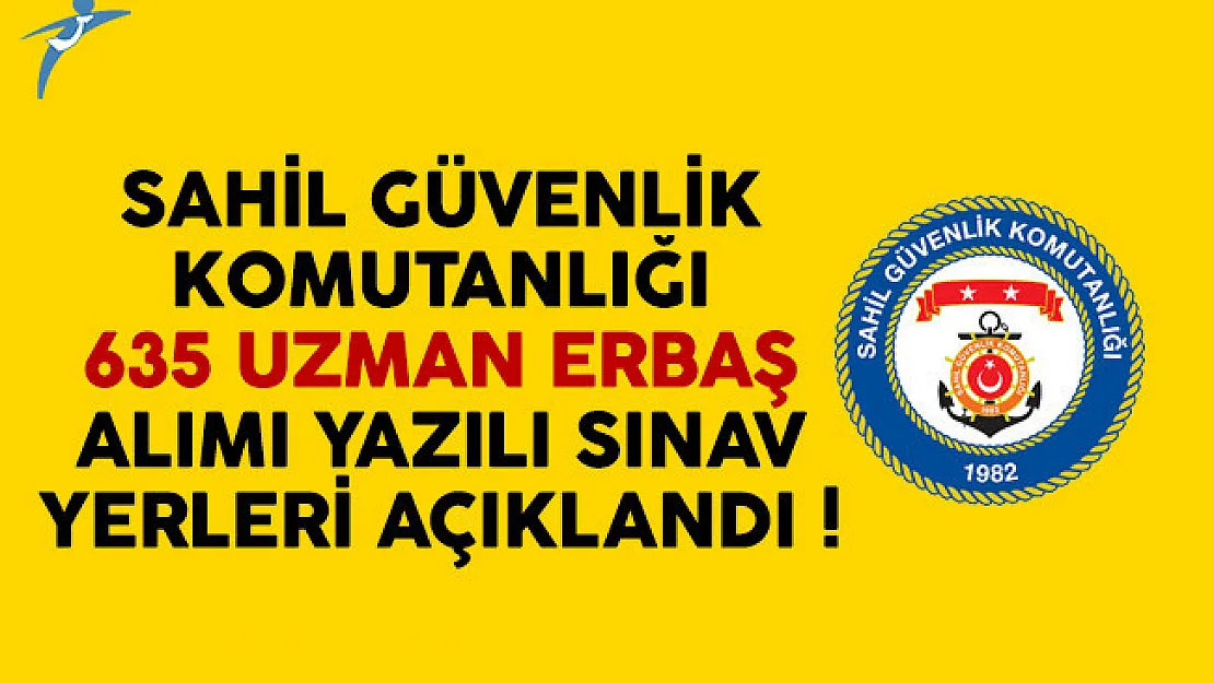 Sahil Güvenlik Komutanlığı 635 uzman erbaş alımı yazılı sınav yerleri açıklandı