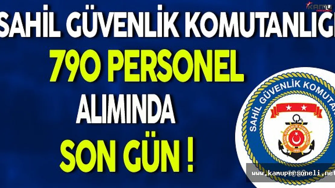 Sahil Güvenlik Komutanlığı 790 Personel Alımı Başvurularında Son Gün !