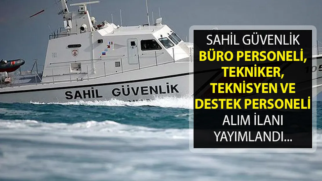Sahil Güvenlik Komutanlığı Büro Personeli, Tekniker, Teknisyen ve Destek Personeli Alım İlanı Yayımlandı