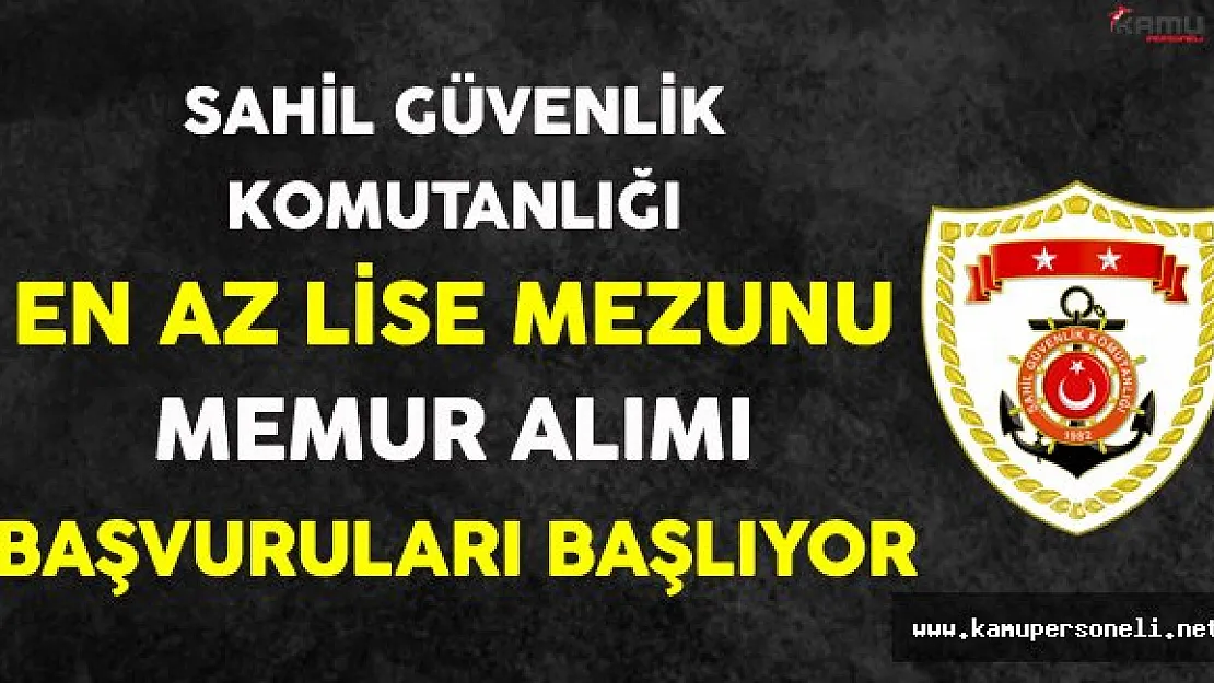 Sahil Güvenlik Komutanlığı En Az Lise Mezunu Memur Alımı Başvuruları Başlıyor