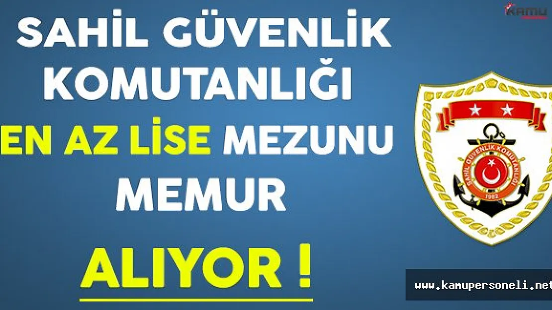 Sahil Güvenlik Komutanlığı En Az Lise Mezunu Memur Alımı Yapıyor