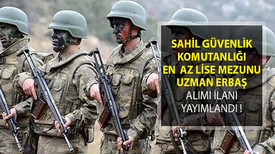 Sahil Güvenlik Komutanlığı En  Az Lise Mezunu Uzman Erbaş Alımı İlanı Yayımlandı!