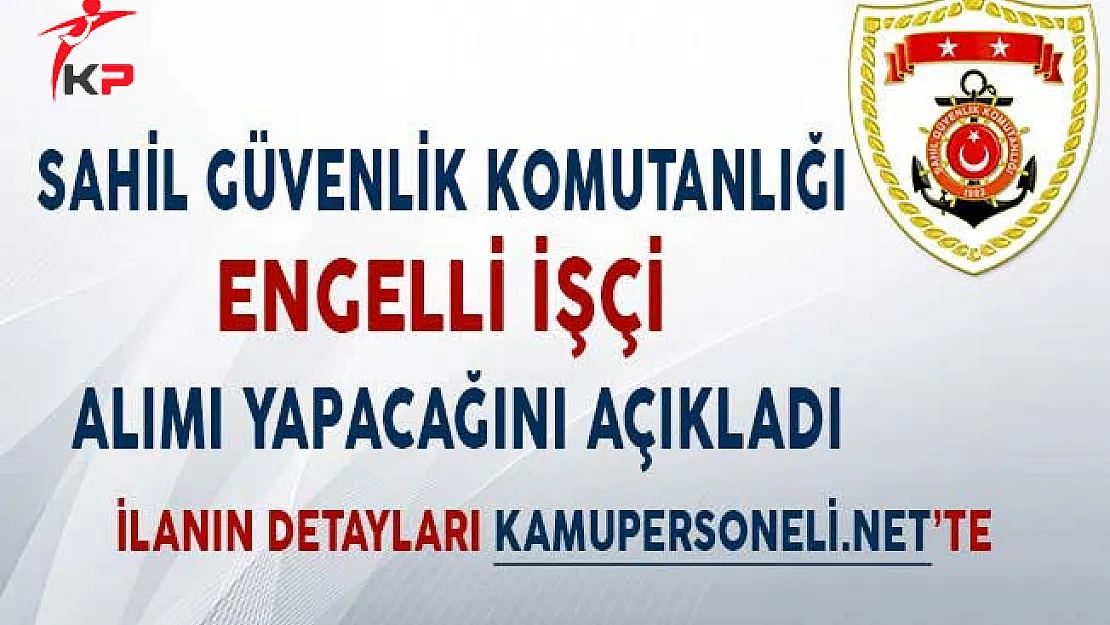 Sahil Güvenlik Komutanlığı Engelli İşçi Alım İlanı
