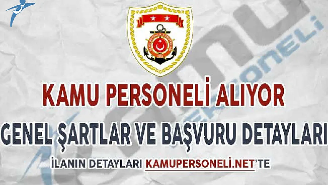 Sahil Güvenlik Komutanlığı KPSS Puanı İle Kamu Personeli Alıyor ! Genel Şartlar ve Başvuru Detayları