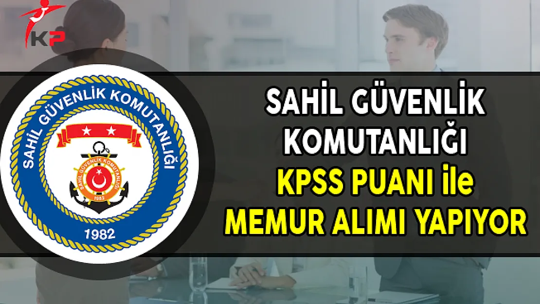 Sahil Güvenlik Komutanlığı Memur Personel Alımı Yapıyor