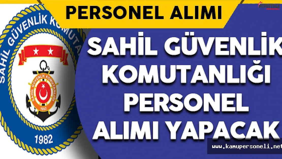 Sahil Güvenlik Komutanlığı Personel Alımı Yapacak