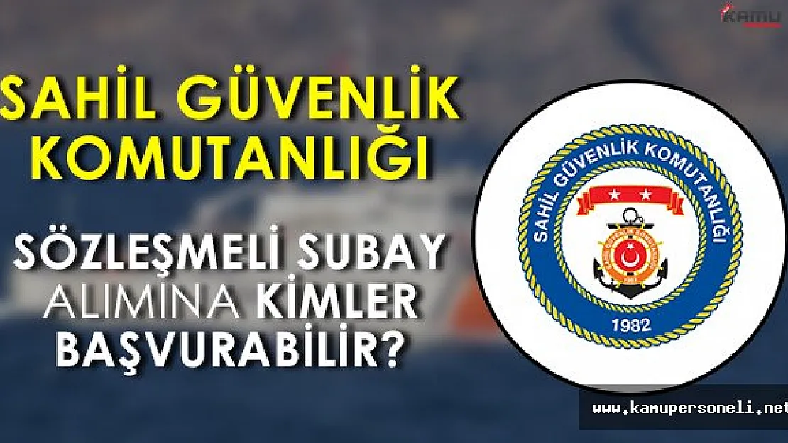 Sahil Güvenlik Komutanlığı Sözleşmeli Subay Alımına Kimler Başvurabilir?