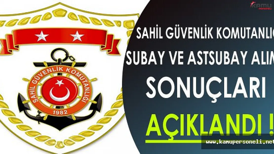 Sahil Güvenlik Komutanlığı Subay ve Astsubay Alımı Sonuçları Açıklandı !