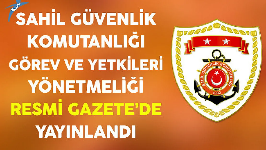 Sahil Güvenlik Komutanlığı Teşkilat, Görev ve Yetkileri Yönetmeliği Yayınlandı
