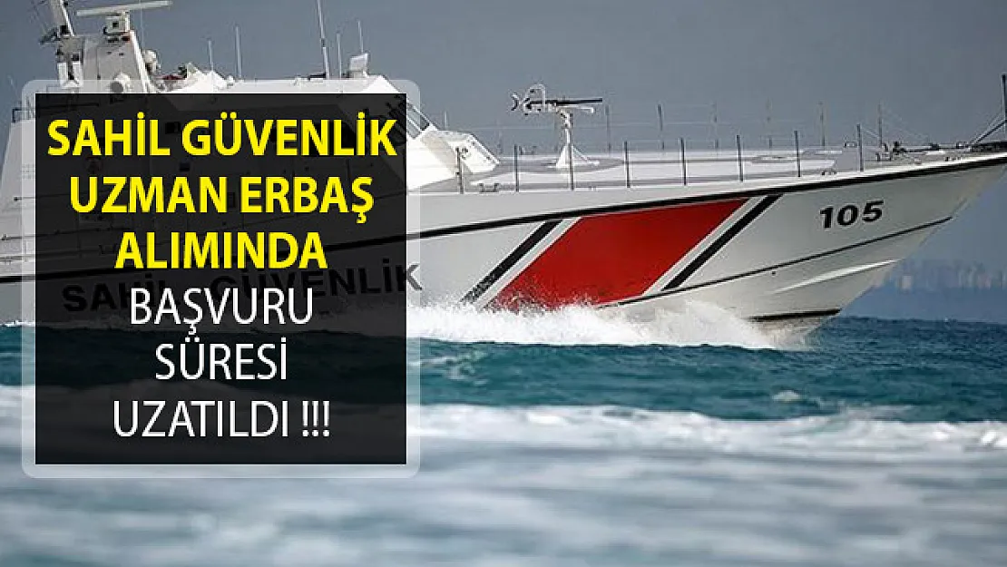 Sahil Güvenlik Komutanlığı Uzman Erbaş Alımı Başvuru Süresi Uzatıldı!