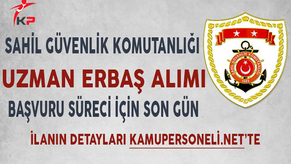 Sahil Güvenlik Komutanlığı Uzman Erbaş Alımı Başvurularında Son Gün