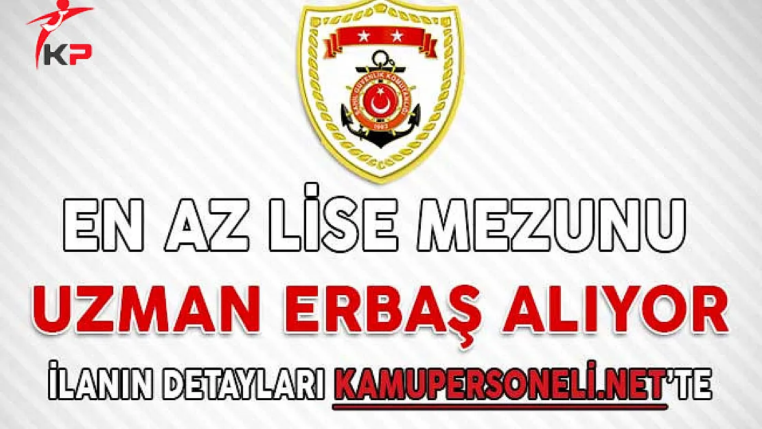 Sahil Güvenlik Komutanlığı Uzman Erbaş Alımı Yapıyor (En Az Lise Mezunu)