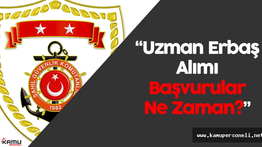 Sahil Güvenlik Komutanlığı Uzman Erbaş Alımı Başvuruları Ne Zaman Yapılacak?