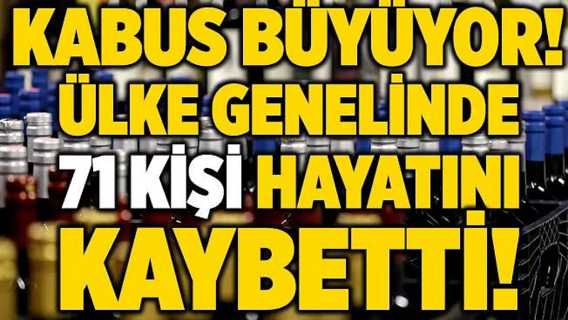 Sahte içki kabusu büyümeye devam ediyor! Ölü sayısı 71 oldu!