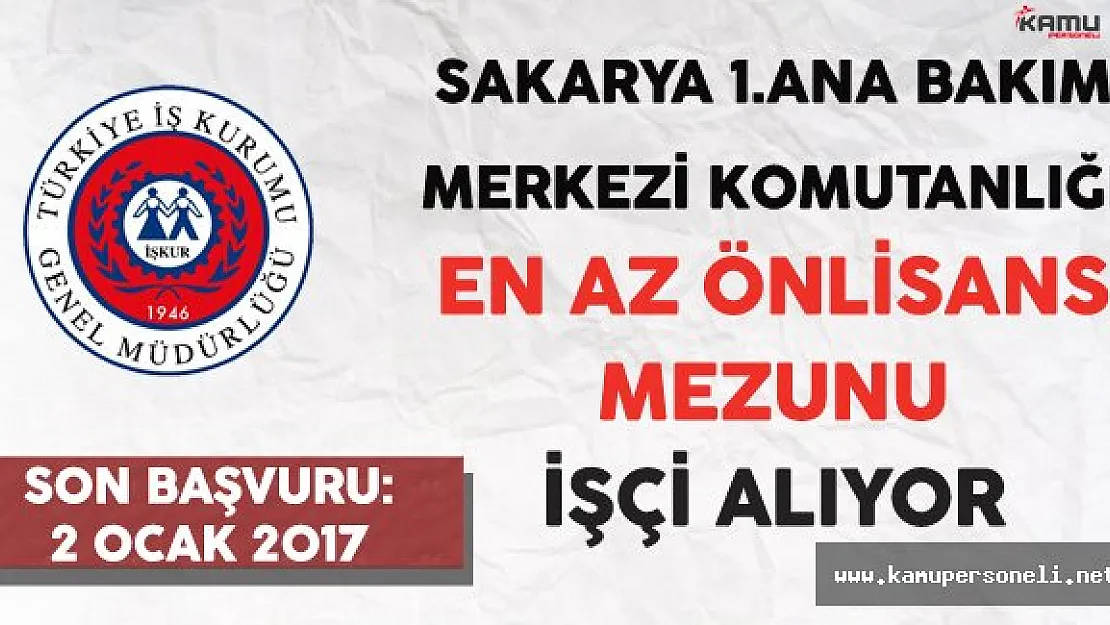 Sakarya 1.Ana Bakım Merkezi Komutanlığı En Az Önlisans Mezunu İşçi Alacak